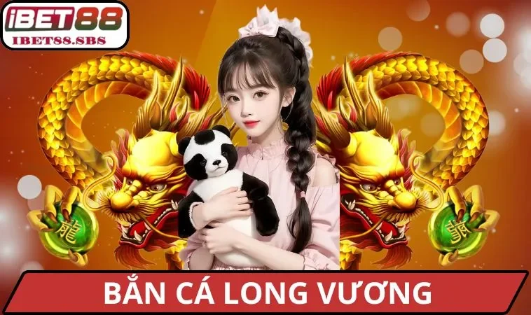 Bắn Cá Long Vương