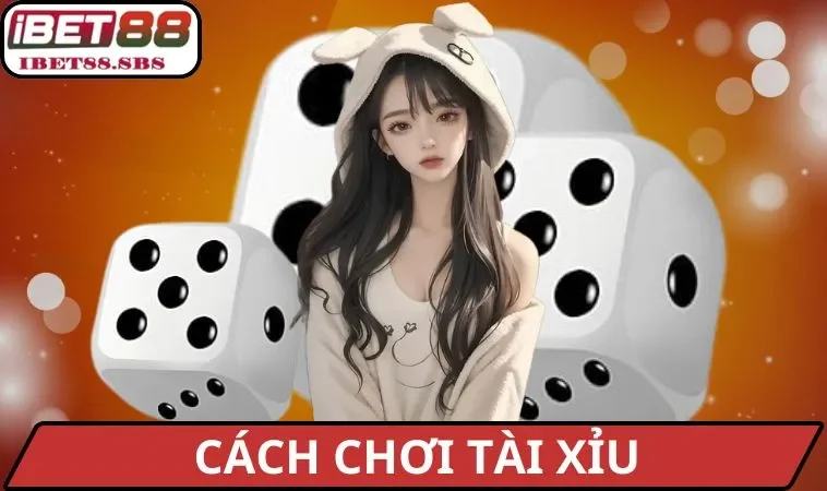 Cách Chơi Tài Xỉu